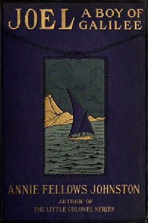 [Gutenberg 39231] • Joel: A Boy of Galilee